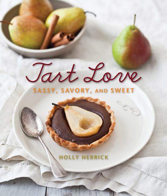 Item #277384 Tart Love: Sassy, Savory, and Sweet. Holly Herrick