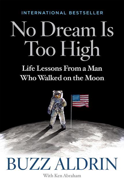 Item #280065 No Dream Is Too High: Life Lessons From a Man Who Walked on the Moon [SIGNED]. Buzz...