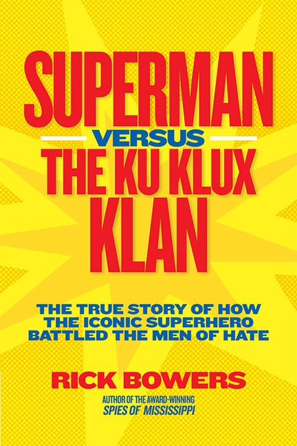 Item #265165 Superman versus the Ku Klux Klan: The True Story of How the Iconic Superhero Battled...