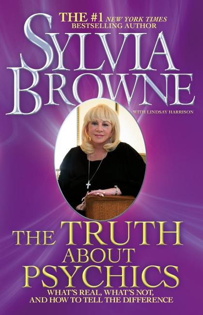 Item #245309 The Truth About Psychics: What's Real, What's Not, and How to Tell the Difference. Sylvia Browne.