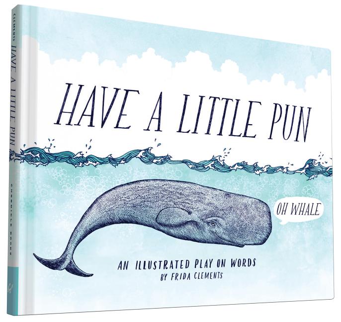 Item #228702 Have a Little Pun: An Illustrated Play on Words (Book of Puns, Pun Gifts, Punny...
