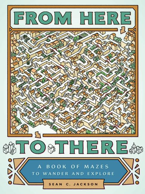 Item #274203 From Here to There: A Book of Mazes to Wander and Explore (Maze Books for Kids, Maze...