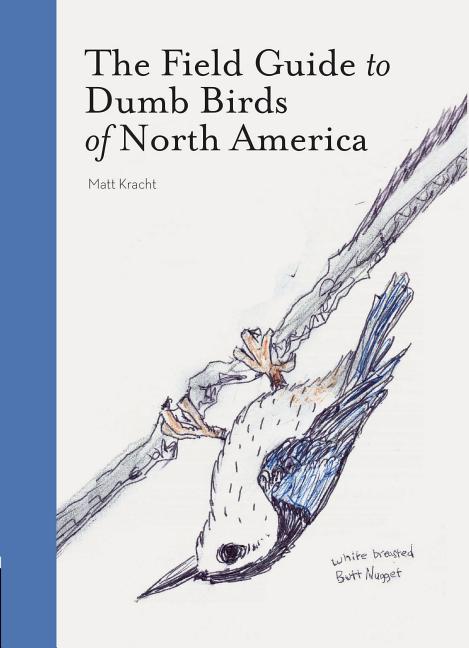 Item #228707 The Field Guide to Dumb Birds of North America (Bird Books, Books for Bird Lovers,...
