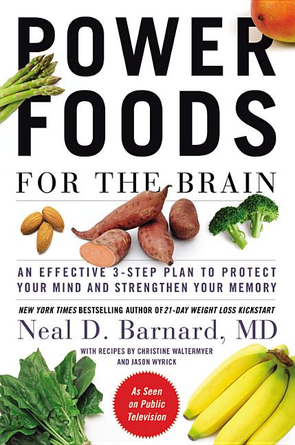 Item #266392 Power Foods for the Brain: An Effective 3-Step Plan to Protect Your Mind and Strengthen Your Memory. Neal D. Barnard MD FACC.