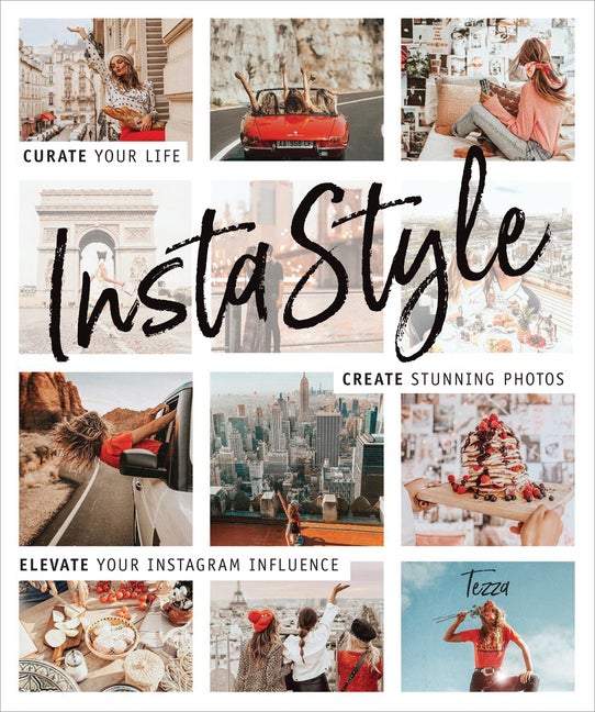 Item #272061 InstaStyle: Curate Your Life, Create Stunning Photos, and Elevate Your Instagram...