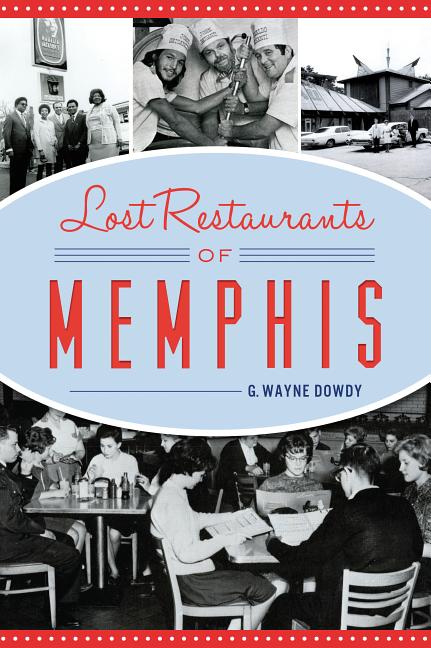 Item #227397 Lost Restaurants of Memphis (American Palate). G. Wayne Dowdy