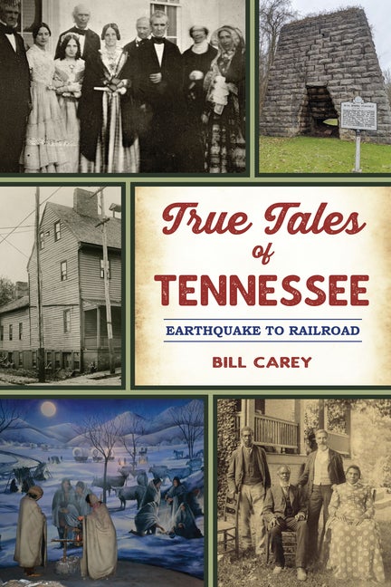 Item #273313 True Tales of Tennessee: Earthquake to Railroad (American Chronicles). Bill Carey