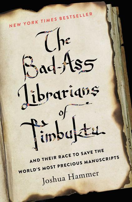 Item #265957 The Bad-Ass Librarians of Timbuktu: And Their Race to Save the World's Most Precious...