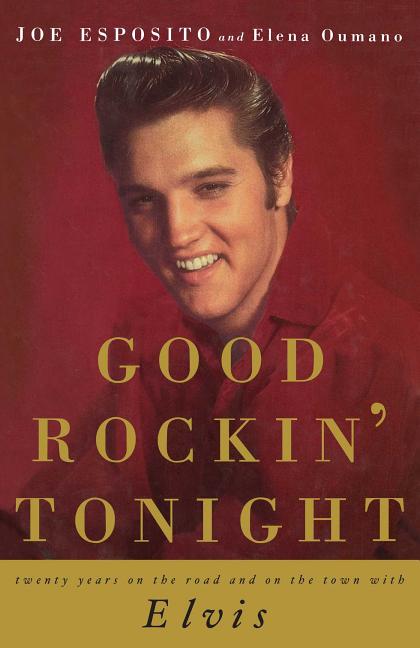 Item #227449 Good Rockin' Tonight: Twenty Years on the Road and on the Town with Elvis. Joe Esposito