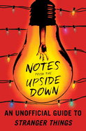 Item #286506 Notes from the Upside Down: An Unofficial Guide to Stranger Things. Guy Adams