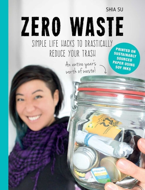 Item #276867 Zero Waste: Simple Life Hacks to Drastically Reduce Your Trash. Shia Su