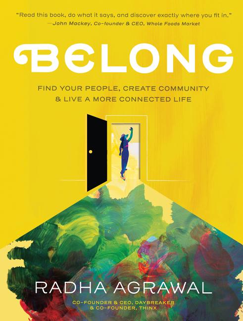 Item #268083 Belong: Find Your People, Create Community, and Live a More Connected Life. Radha Agrawal.