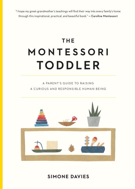Item #284163 The Montessori Toddler: A Parent's Guide to Raising a Curious and Responsible Human...
