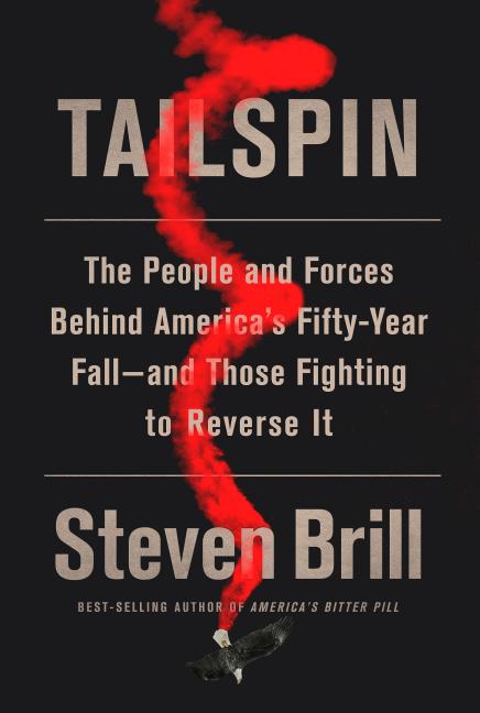 Item #256158 Tailspin: The People and Forces Behind America's Fifty-Year Fall--and Those Fighting...