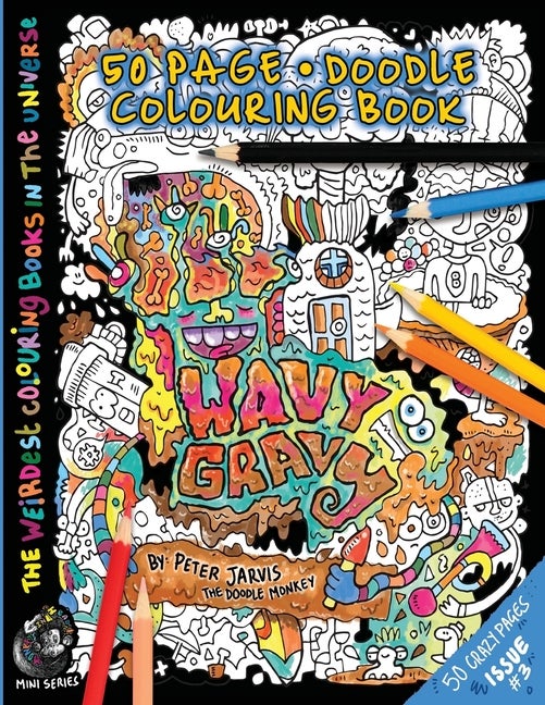 Item #275748 Wavy Gravy: The Weirdest colouring book in the universe #3: by The Doodle Monkey...