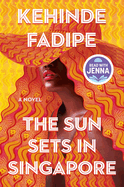 Item #282741 The Sun Sets in Singapore: A Novel. Kehinde Fadipe
