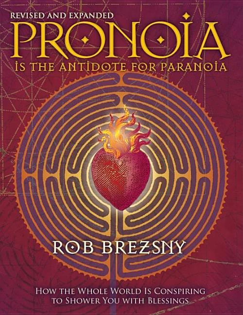 Item #227622 Pronoia Is the Antidote for Paranoia, Revised and Expanded: How the Whole World Is Conspiring to Shower You with Blessings. Rob Brezsny.