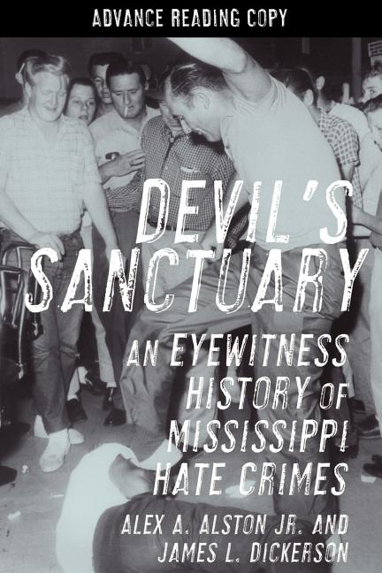 Item #263439 Devil's Sanctuary: An Eyewitness History of Mississippi Hate Crimes. James L. Dickerson, Alex A. Alston Jr.