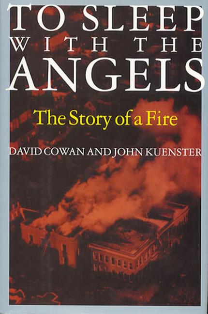 Item #263254 To Sleep with the Angels: The Story of a Fire. David Cowan, John Kuenster