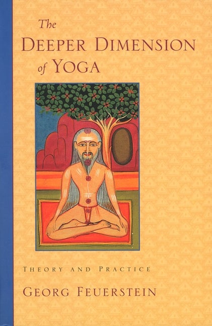 Item #276164 The Deeper Dimension of Yoga: Theory and Practice. Georg Feuerstein