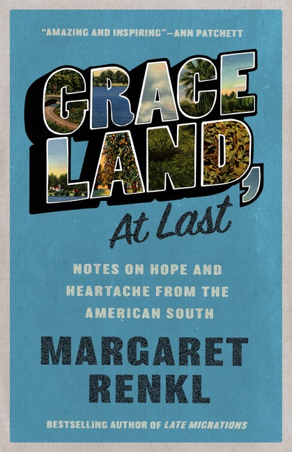 Item #279778 Graceland, At Last: Notes on Hope and Heartache From the American South. Margaret Renkl