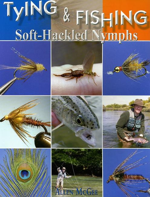 Item #278975 Tying & Fishing Soft-Hackled Nymphs. Allen Mcgee