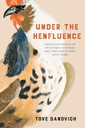 Item #286046 Under the Henfluence: Inside the World of Backyard Chickens and the People Who Love...