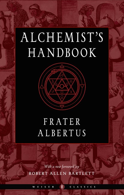 Item #271357 The Alchemist's Handbook: A Practical Manual (Weiser Classics Series). Frater Albertus