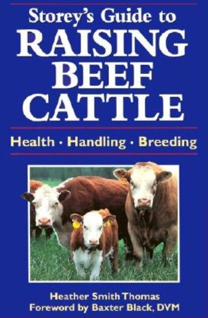 Item #279799 Storey's Guide to Raising Beef Cattle: Health, Handling, Breeding. Heather Smith Thomas
