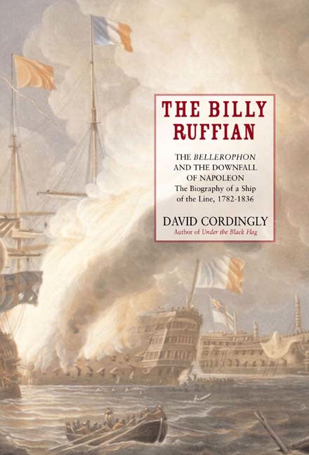 Item #267066 The Billy Ruffian: The Bellerophon and the Downfall of Napoleon. David Cordingly