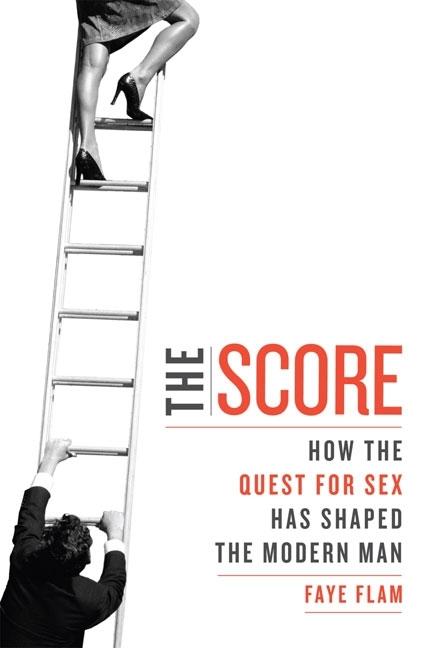 Item #252943 The Score: How The Quest For Sex Has Shaped The Modern Man. Faye Flam.
