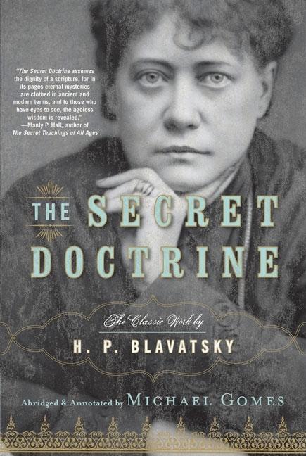 Item #260625 The Secret Doctrine: The Classic Work, Abridged and Annotated. H. P. Blavatsky, Michael Gomes.