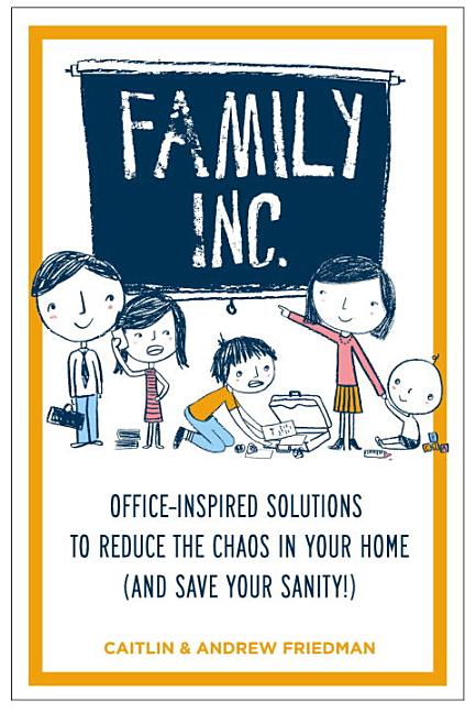 Item #194408 Family Inc.: Office-Inspired Solutions to Reduce the Chaos in Your Home (and Save...