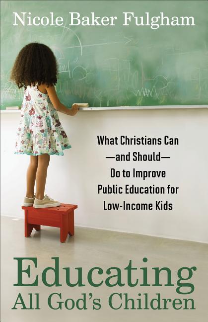 Item #266552 Educating All God's Children: What Christians Can--and Should--Do to Improve Public...