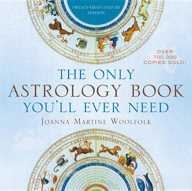 Item #227630 The Only Astrology Book You'll Ever Need. Joanna Martine Woolfolk