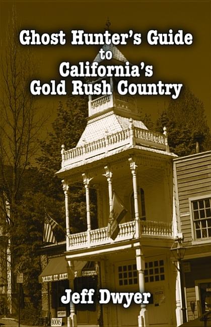 Item #274552 Ghost Hunter's Guide to California's Gold Rush Country. Jeff Dwyer