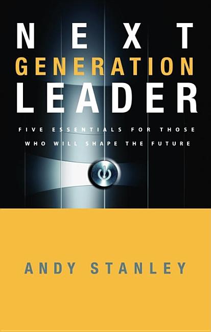 Item #267545 Next Generation Leader: 5 Essentials for Those Who Will Shape the Future. Andy Stanley