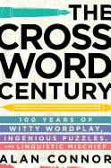 Item #284308 The Crossword Century: 100 Years of Witty Wordplay, Ingenious Puzzles, and...