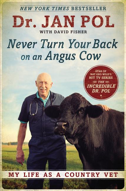 Item #273359 Never Turn Your Back on an Angus Cow: My Life as a Country Vet. Dr. Jan Pol, David Fisher.