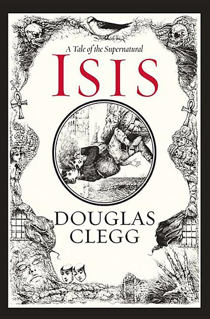 Item #276713 Isis: A Tale of the Supernatural. Douglas Clegg