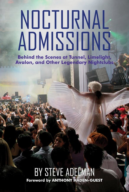 Item #266226 Nocturnal Admissions: Behind the Scenes at Tunnel, Limelight, Avalon, and Other...