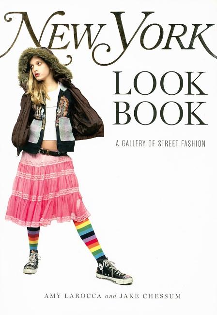 Item #272796 New York Look Book: A Gallery Of Street Fashion. Amy Larocca