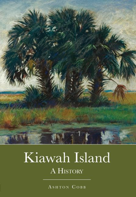 Item #261862 Kiawah Island: A History (Brief History). Ashton Cobb.