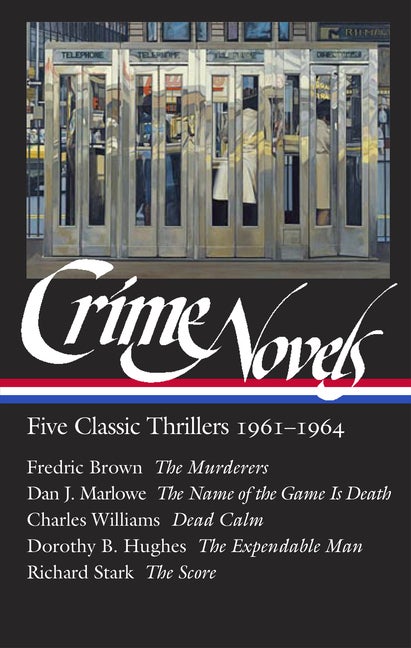 Item #279463 Crime Novels: Five Classic Thrillers 1961-1964 (LOA #370): The Murderers / The Name of the Game Is Death / Dead Calm / The Expendable Man / The Score (Library of America, 370). Fredric Brown, Dan J. Marlowe, Dorothy B. Hughes, Richard Stark.