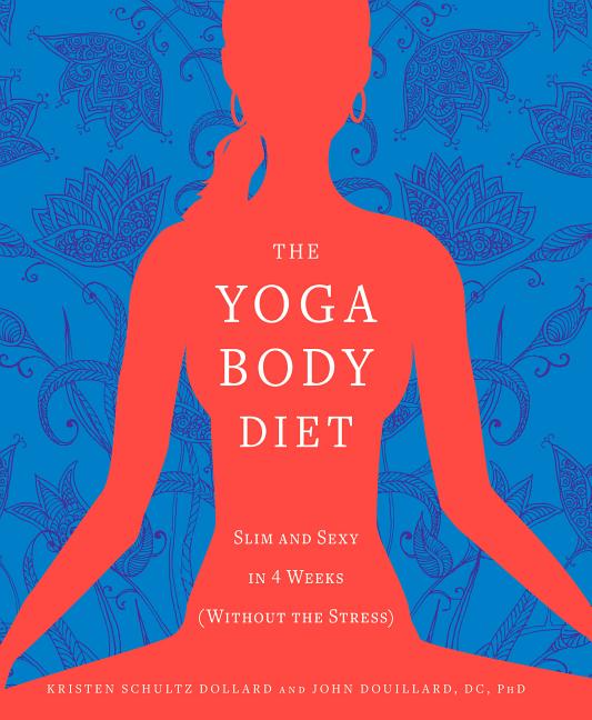 Item #253350 The Yoga Body Diet: Slim and Sexy in 4 Weeks (Without the Stress). Kristen Schultz...