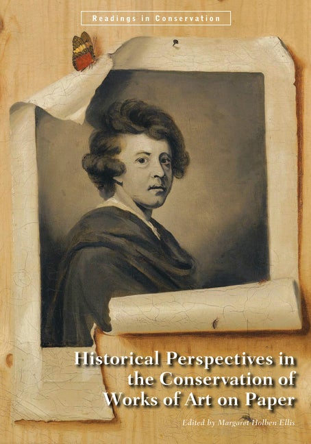 Historical Perspectives in the Conservation of Works of Art on Paper (Readings in Conservation. Margaret Holben Ellis.