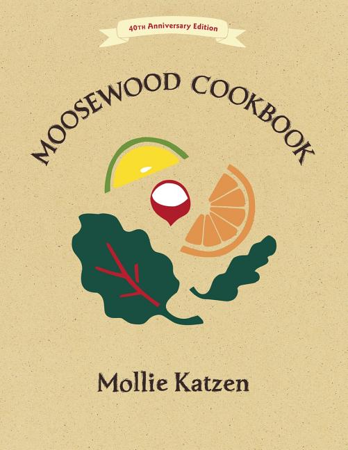Item #228985 The Moosewood Cookbook: 40th Anniversary Edition. Mollie Katzen