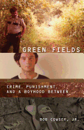 Item #280707 Green Fields:: Crime, Punishment, and a Boyhood Between (Engaged Writers). Bob Cowser