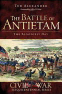 Item #280474 The Battle of Antietam: The Bloodiest Day (Civil War Series) [SIGNED]. Ted Alexander