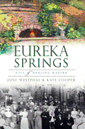 Item #285901 Eureka Springs:: City of Healing Waters (Brief History). June Westphal, Kate Cooper